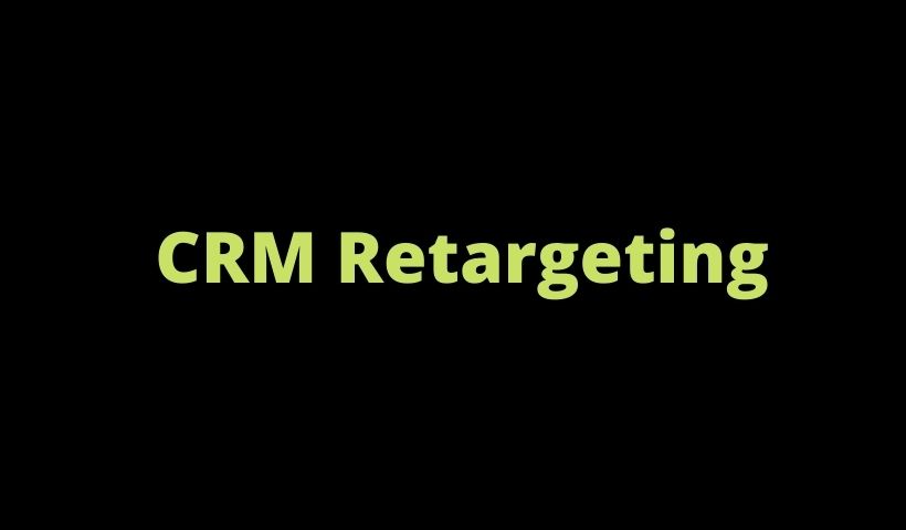 All You Need To Know About CRM Retargeting