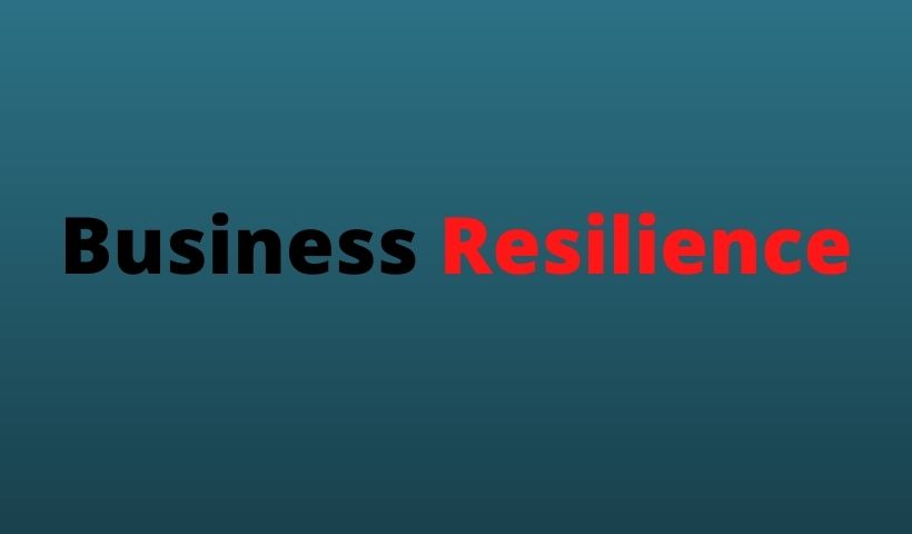 All You Need To Know About Business Resilience